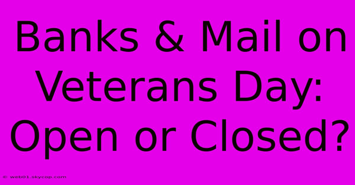 Banks & Mail On Veterans Day: Open Or Closed?