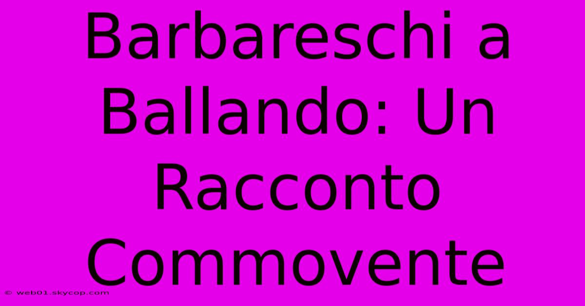 Barbareschi A Ballando: Un Racconto Commovente