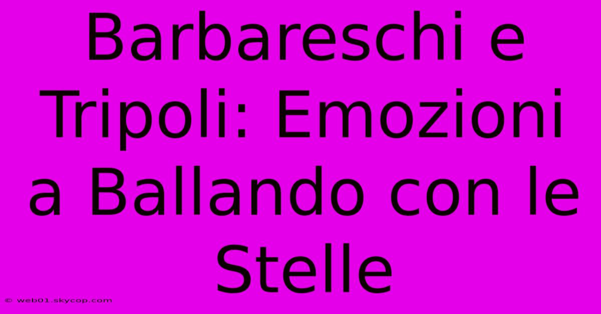 Barbareschi E Tripoli: Emozioni A Ballando Con Le Stelle