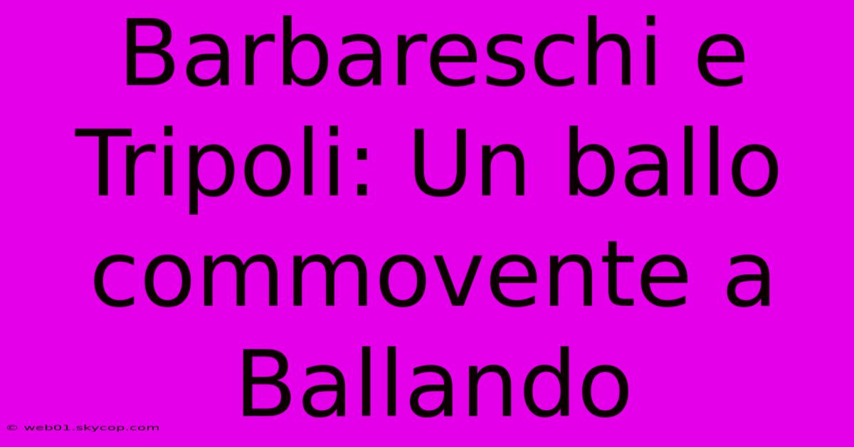 Barbareschi E Tripoli: Un Ballo Commovente A Ballando