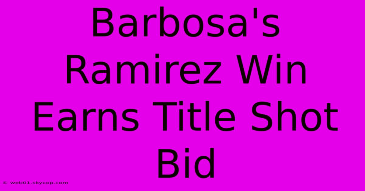 Barbosa's Ramirez Win Earns Title Shot Bid