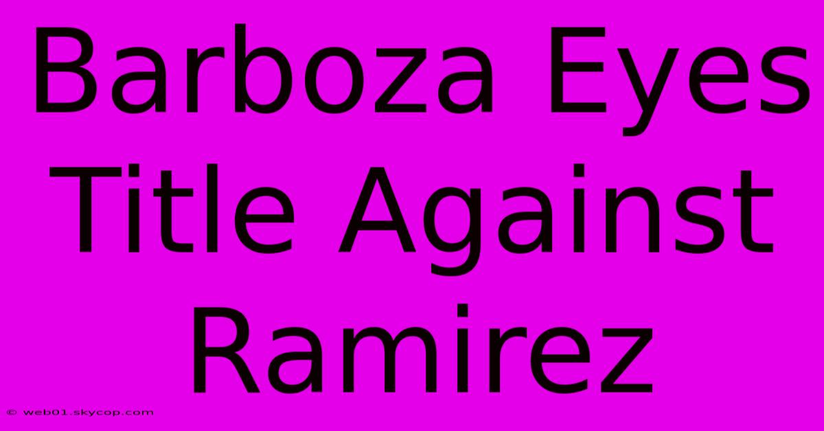 Barboza Eyes Title Against Ramirez