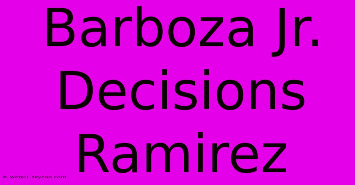 Barboza Jr. Decisions Ramirez