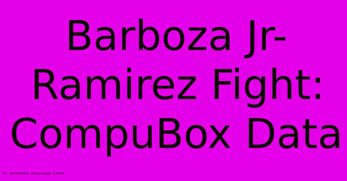 Barboza Jr-Ramirez Fight: CompuBox Data