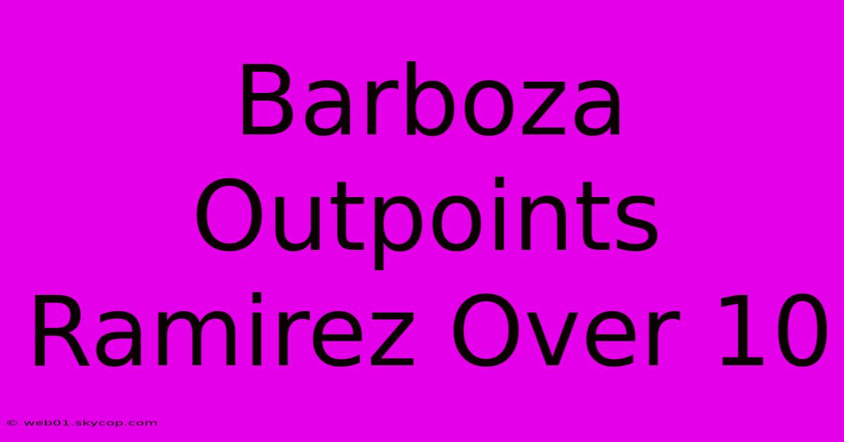 Barboza Outpoints Ramirez Over 10