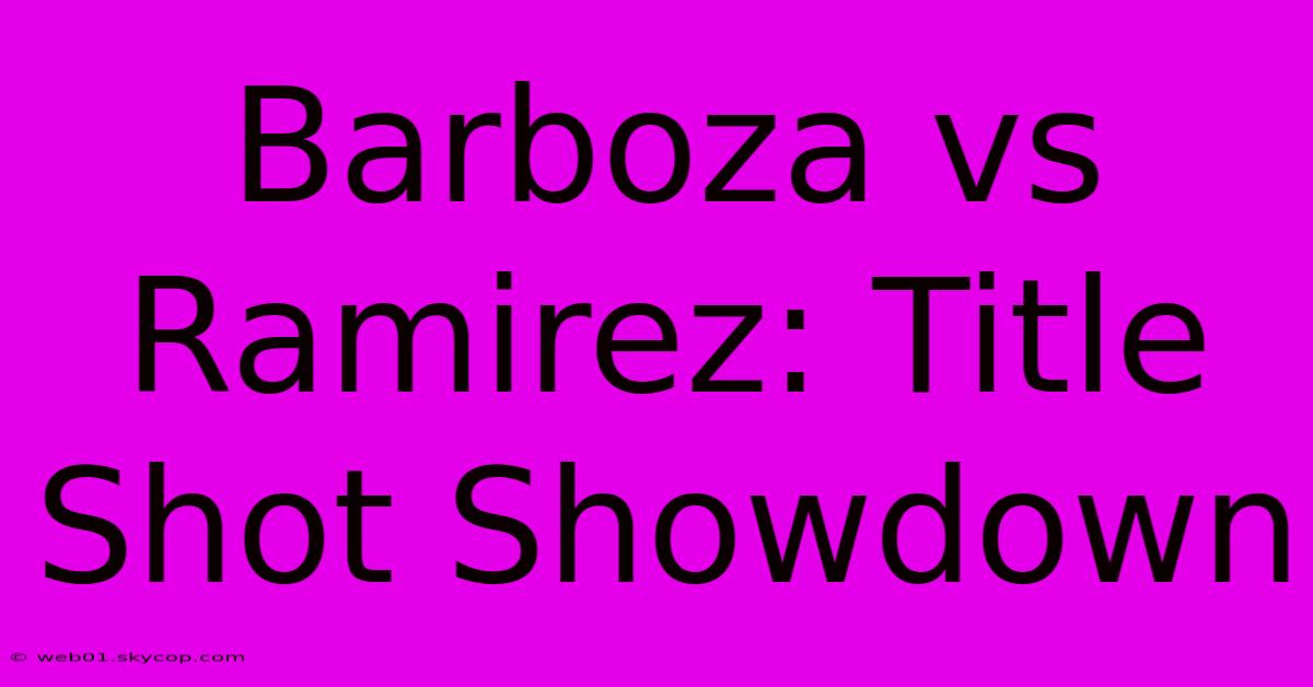 Barboza Vs Ramirez: Title Shot Showdown