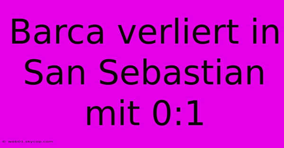 Barca Verliert In San Sebastian Mit 0:1