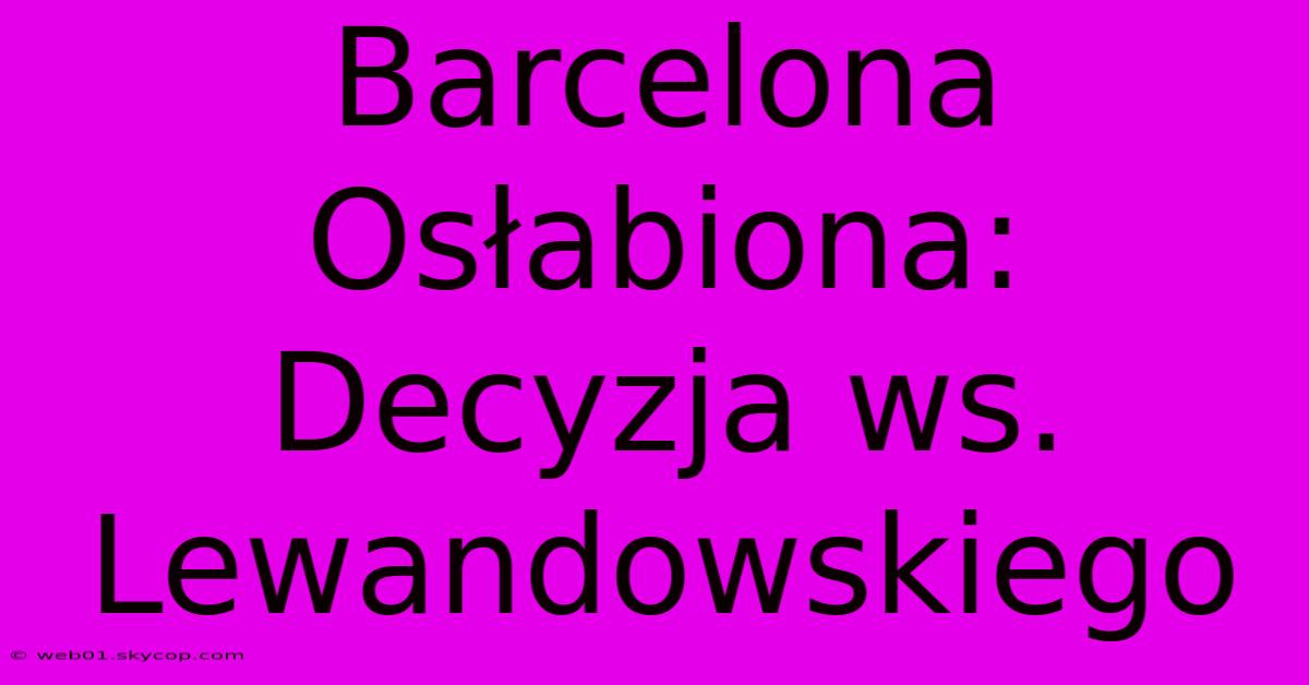 Barcelona Osłabiona: Decyzja Ws. Lewandowskiego