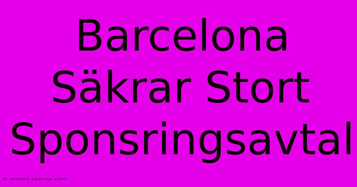 Barcelona Säkrar Stort Sponsringsavtal