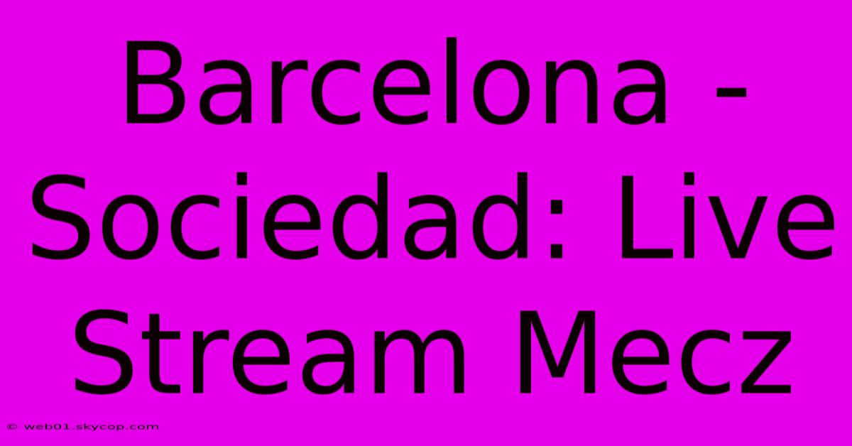 Barcelona - Sociedad: Live Stream Mecz