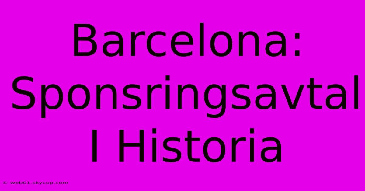 Barcelona: Sponsringsavtal I Historia