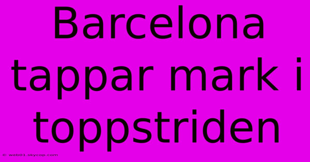 Barcelona Tappar Mark I Toppstriden