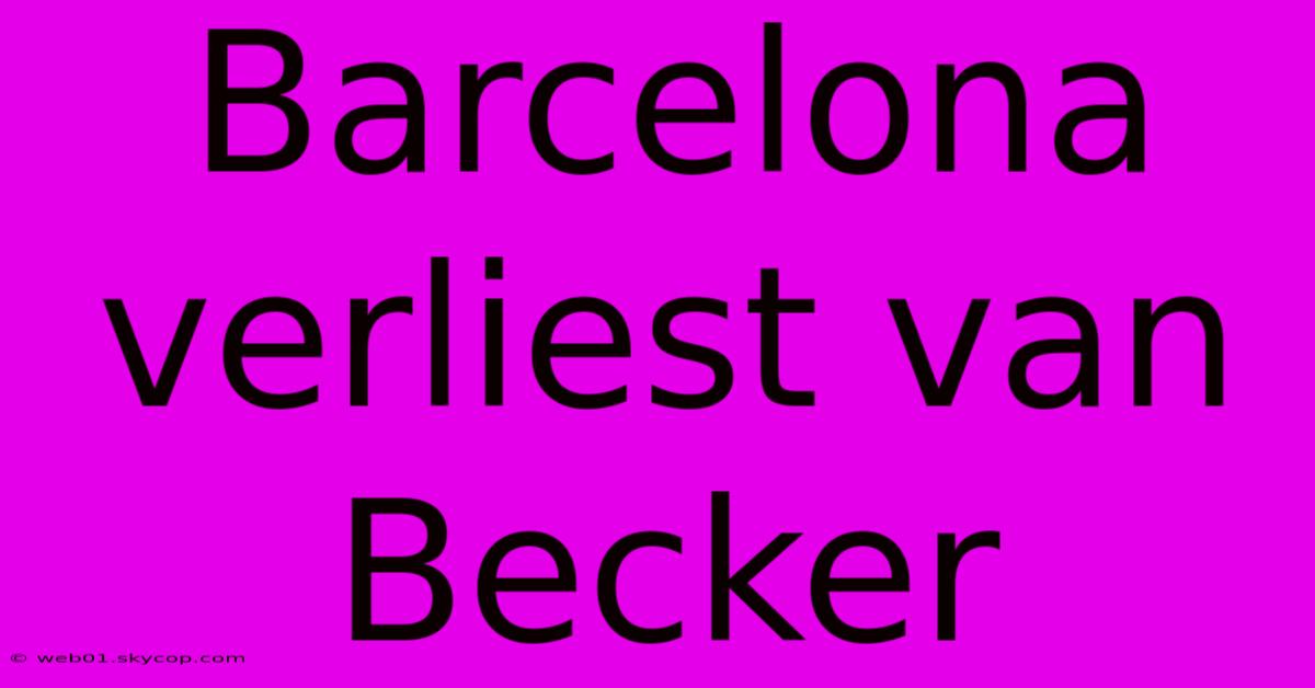 Barcelona Verliest Van Becker