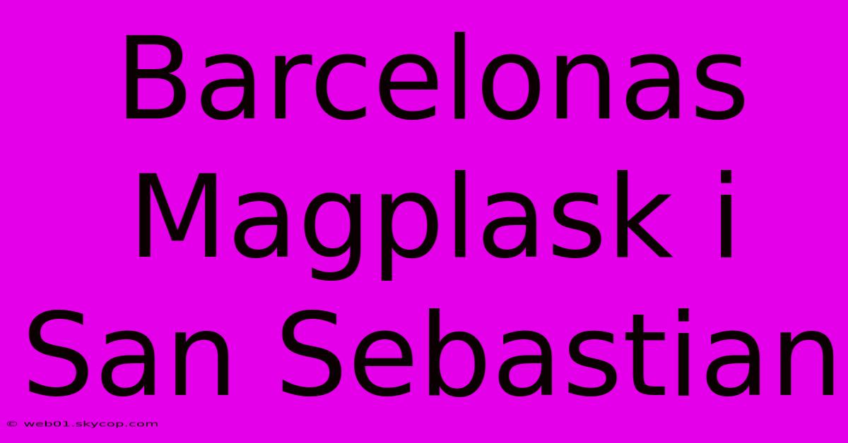 Barcelonas Magplask I San Sebastian