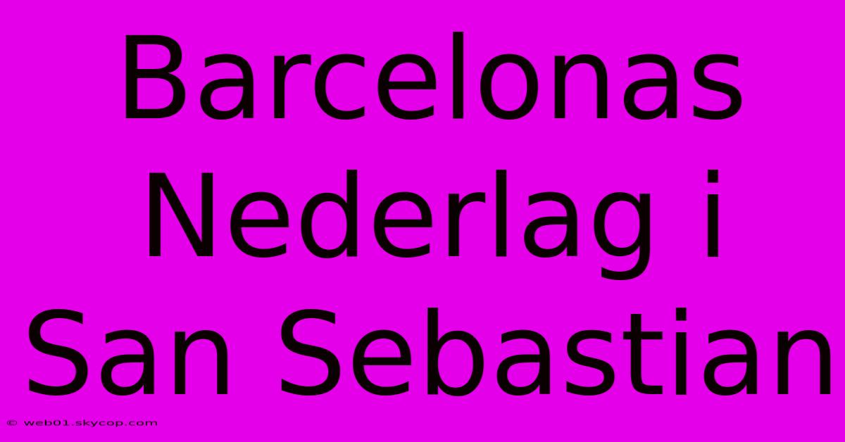 Barcelonas Nederlag I San Sebastian