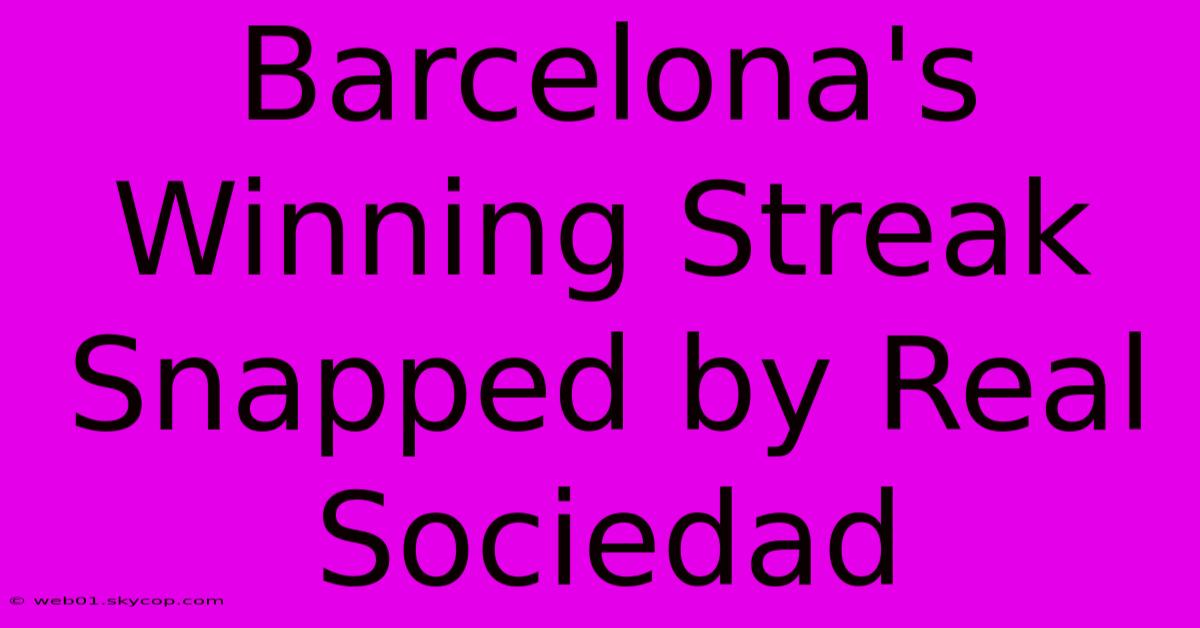 Barcelona's Winning Streak Snapped By Real Sociedad