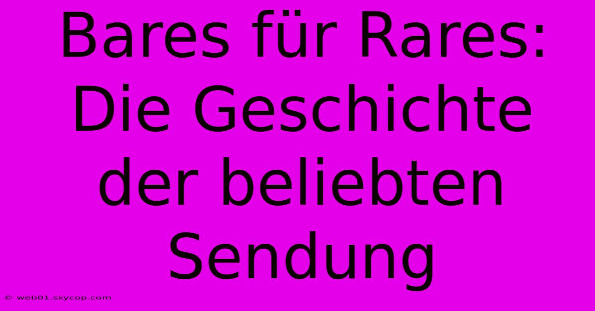 Bares Für Rares: Die Geschichte Der Beliebten Sendung 