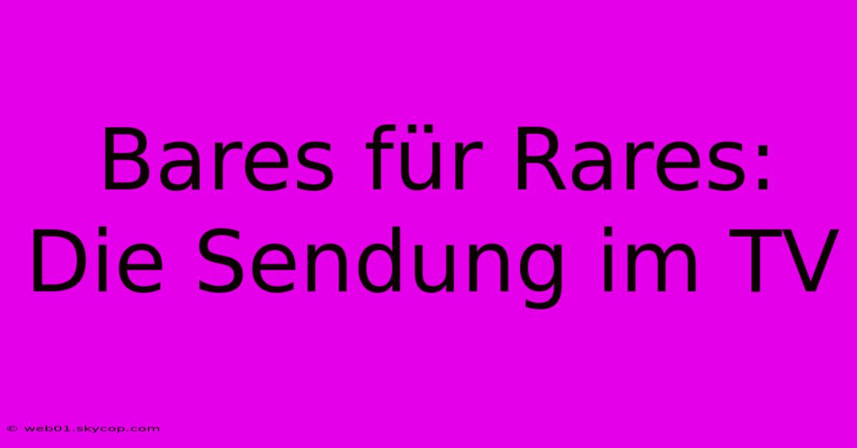 Bares Für Rares: Die Sendung Im TV