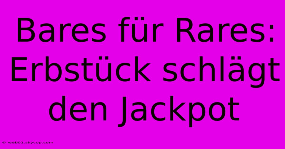 Bares Für Rares: Erbstück Schlägt Den Jackpot