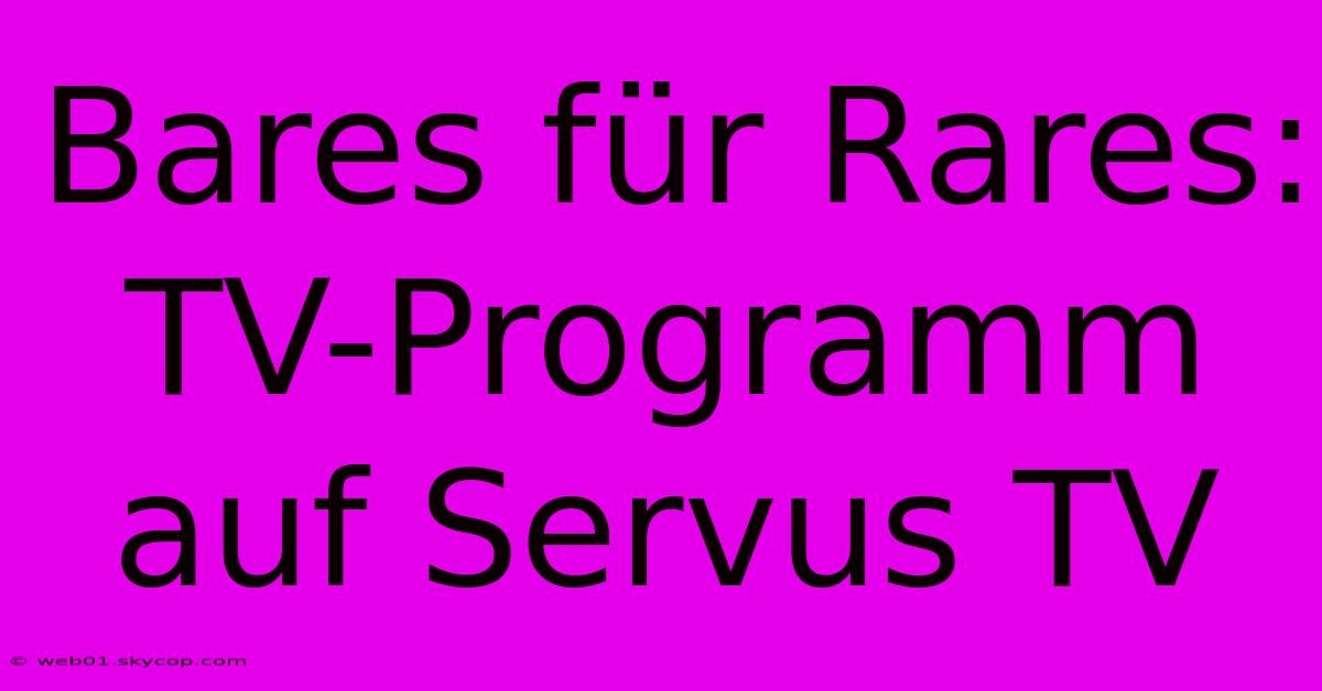 Bares Für Rares: TV-Programm Auf Servus TV