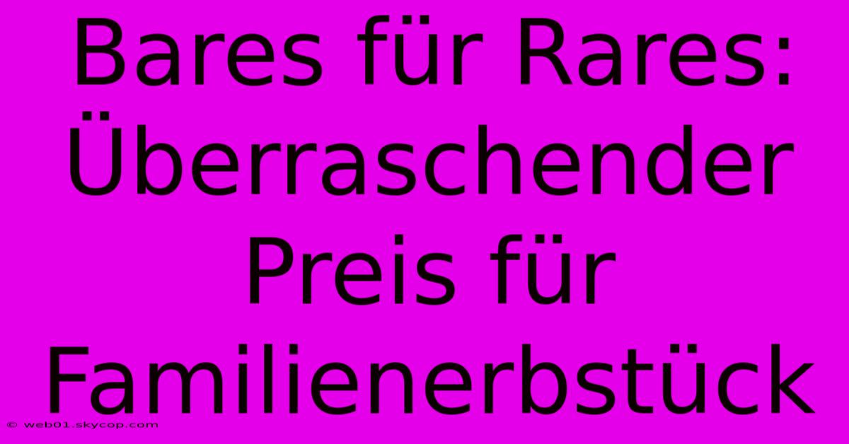 Bares Für Rares: Überraschender Preis Für Familienerbstück 