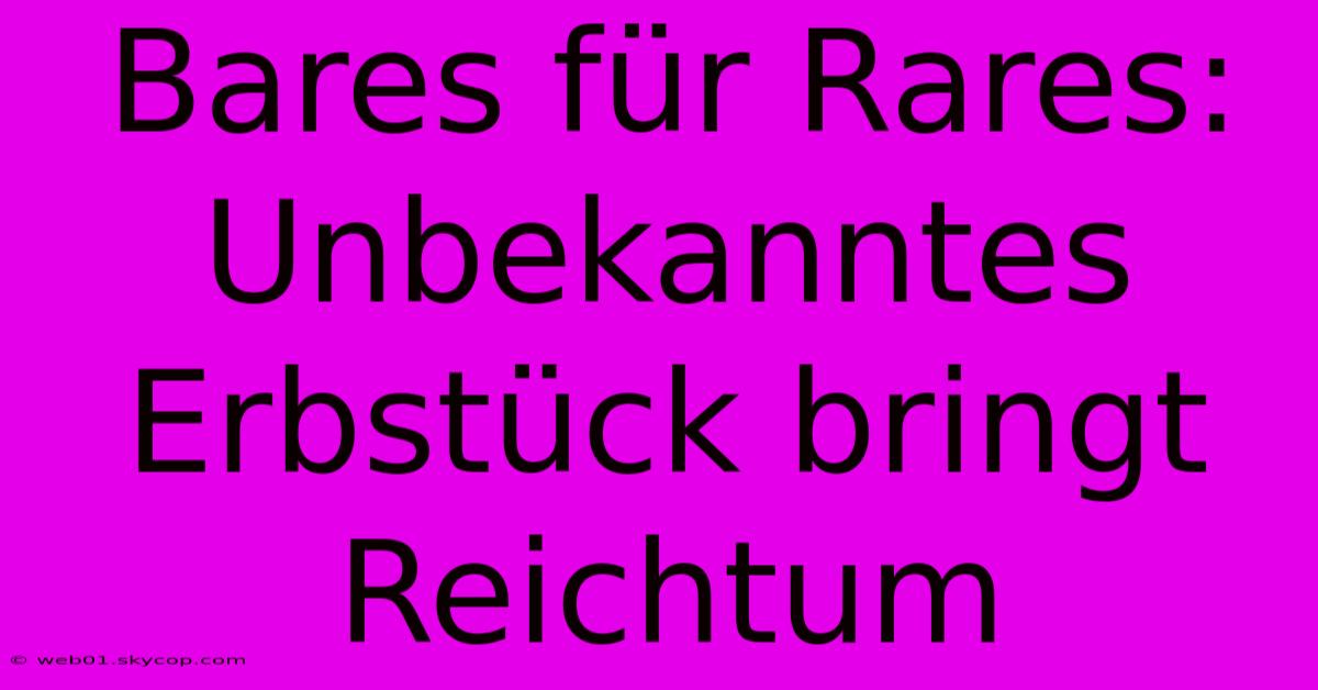 Bares Für Rares: Unbekanntes Erbstück Bringt Reichtum