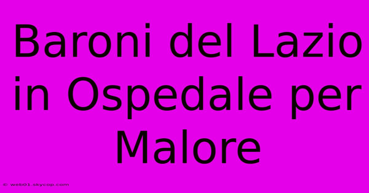 Baroni Del Lazio In Ospedale Per Malore