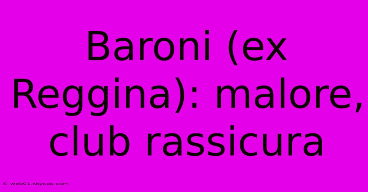 Baroni (ex Reggina): Malore, Club Rassicura