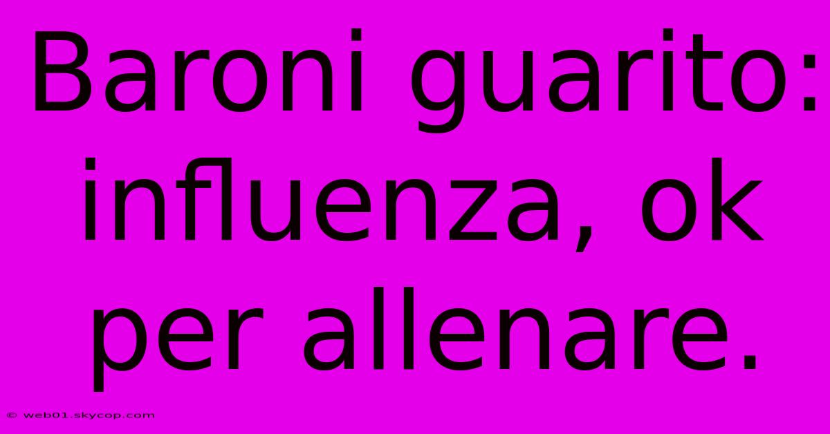 Baroni Guarito: Influenza, Ok Per Allenare.