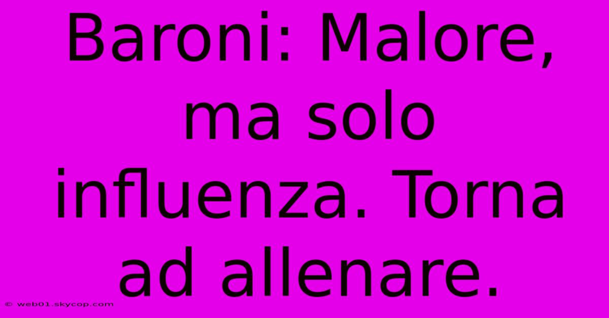 Baroni: Malore, Ma Solo Influenza. Torna Ad Allenare.