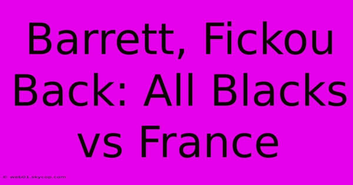 Barrett, Fickou Back: All Blacks Vs France