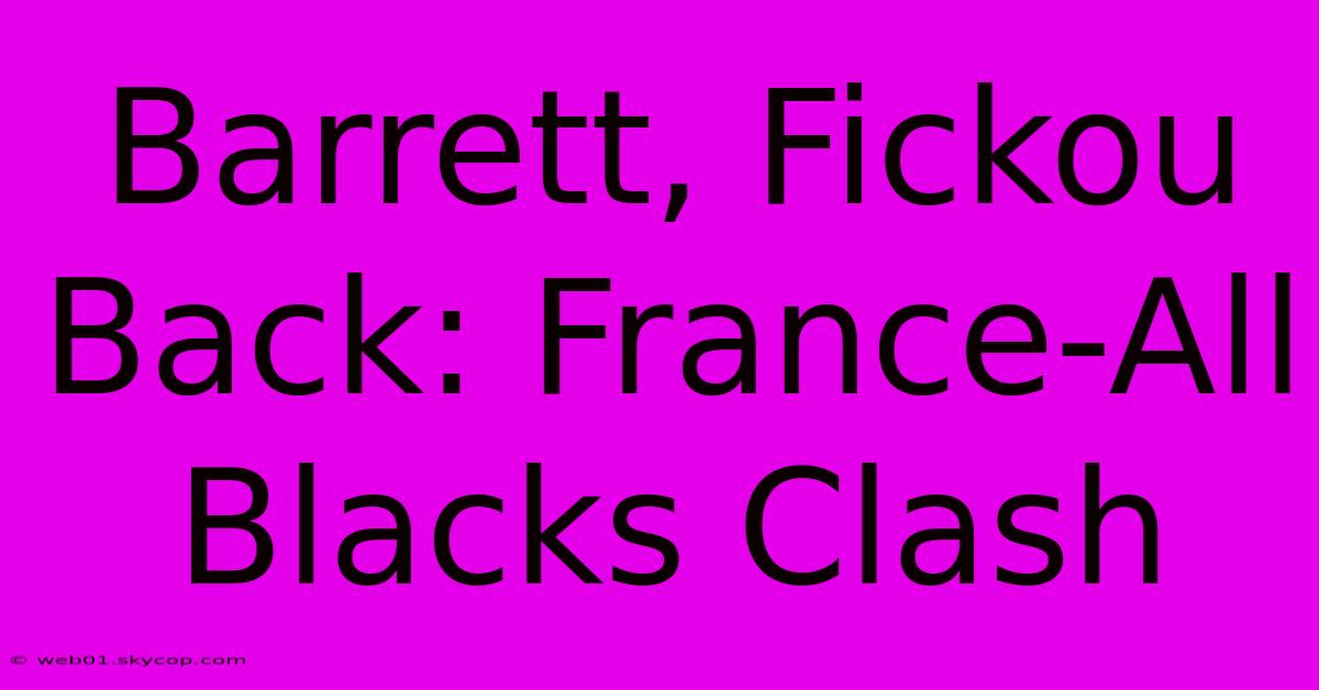 Barrett, Fickou Back: France-All Blacks Clash