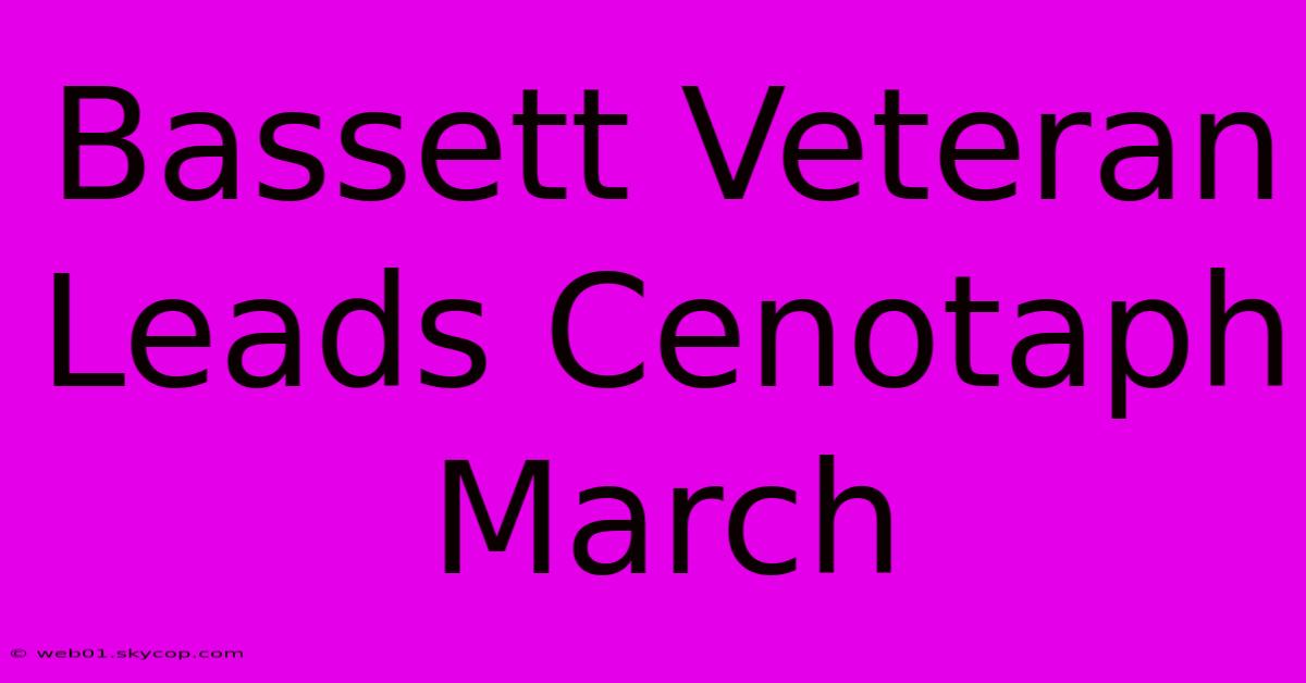 Bassett Veteran Leads Cenotaph March