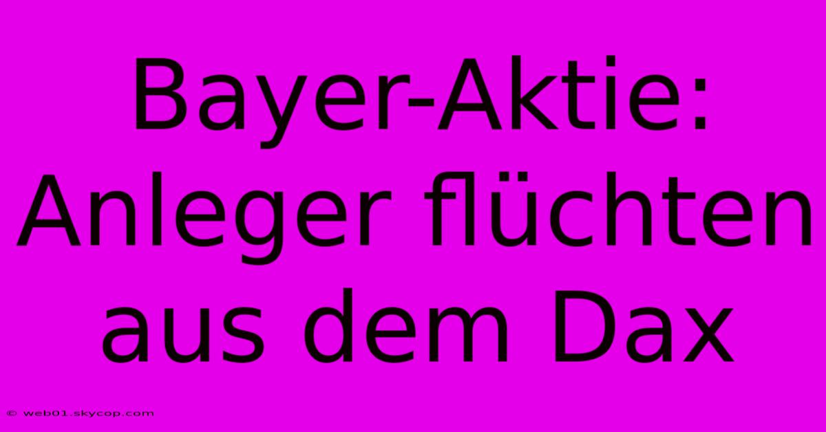 Bayer-Aktie: Anleger Flüchten Aus Dem Dax