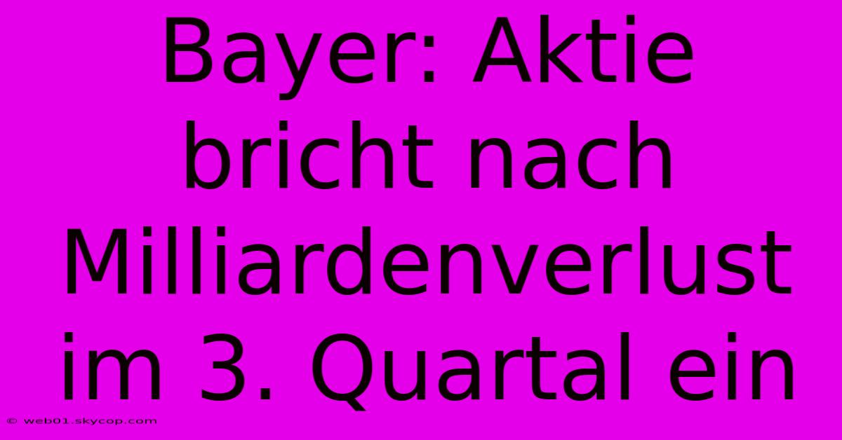 Bayer: Aktie Bricht Nach Milliardenverlust Im 3. Quartal Ein 