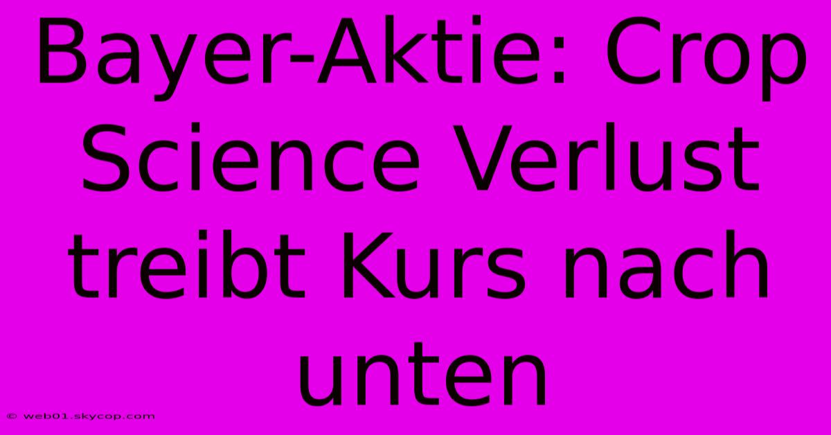 Bayer-Aktie: Crop Science Verlust Treibt Kurs Nach Unten