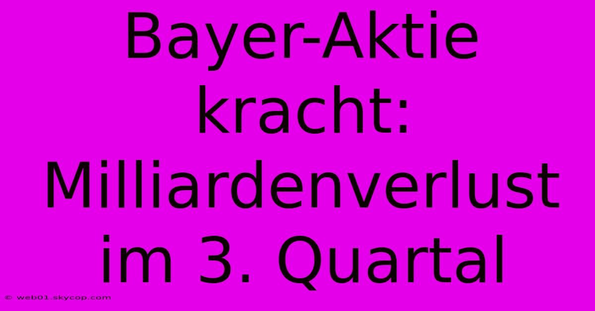 Bayer-Aktie Kracht: Milliardenverlust Im 3. Quartal