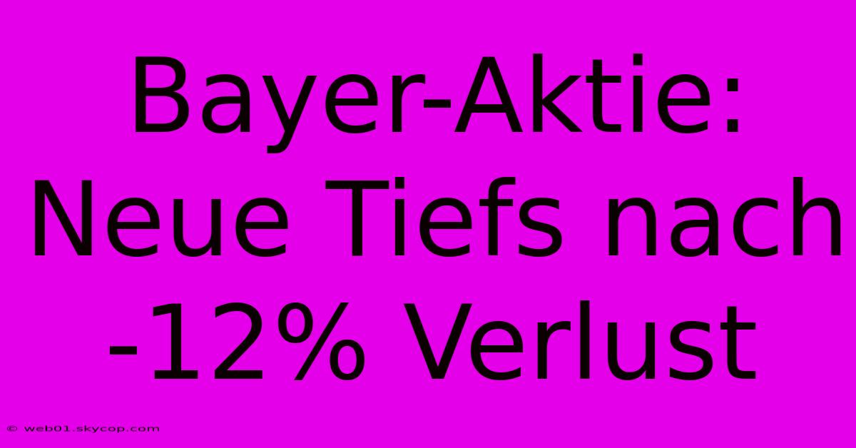 Bayer-Aktie: Neue Tiefs Nach -12% Verlust