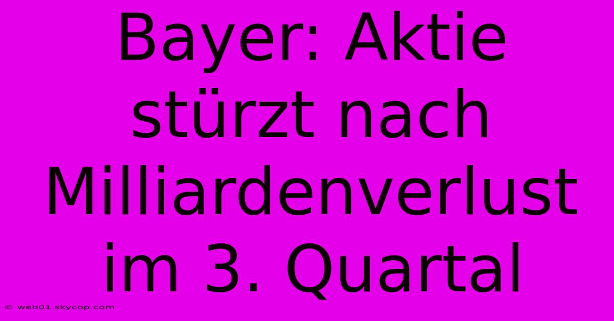 Bayer: Aktie Stürzt Nach Milliardenverlust Im 3. Quartal