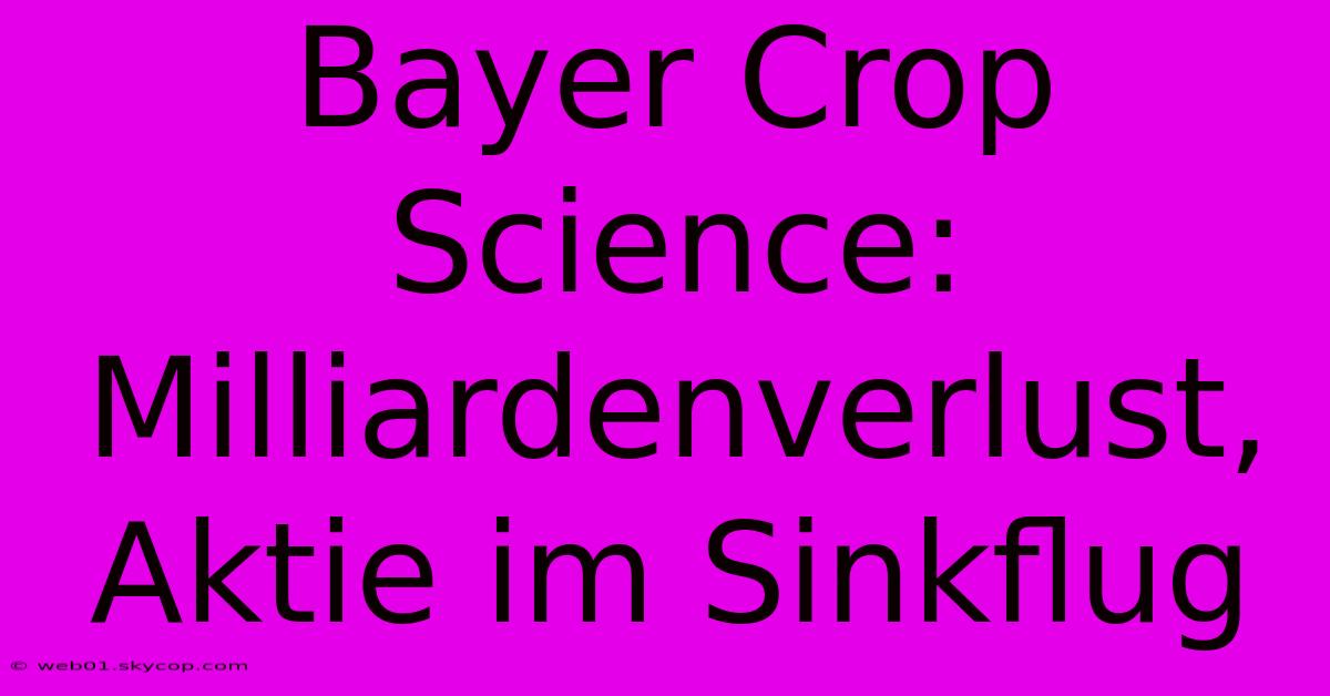 Bayer Crop Science: Milliardenverlust, Aktie Im Sinkflug 