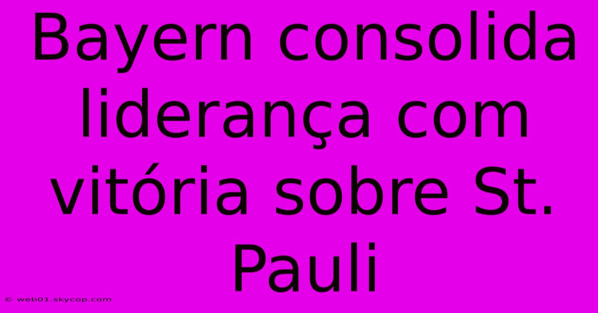 Bayern Consolida Liderança Com Vitória Sobre St. Pauli