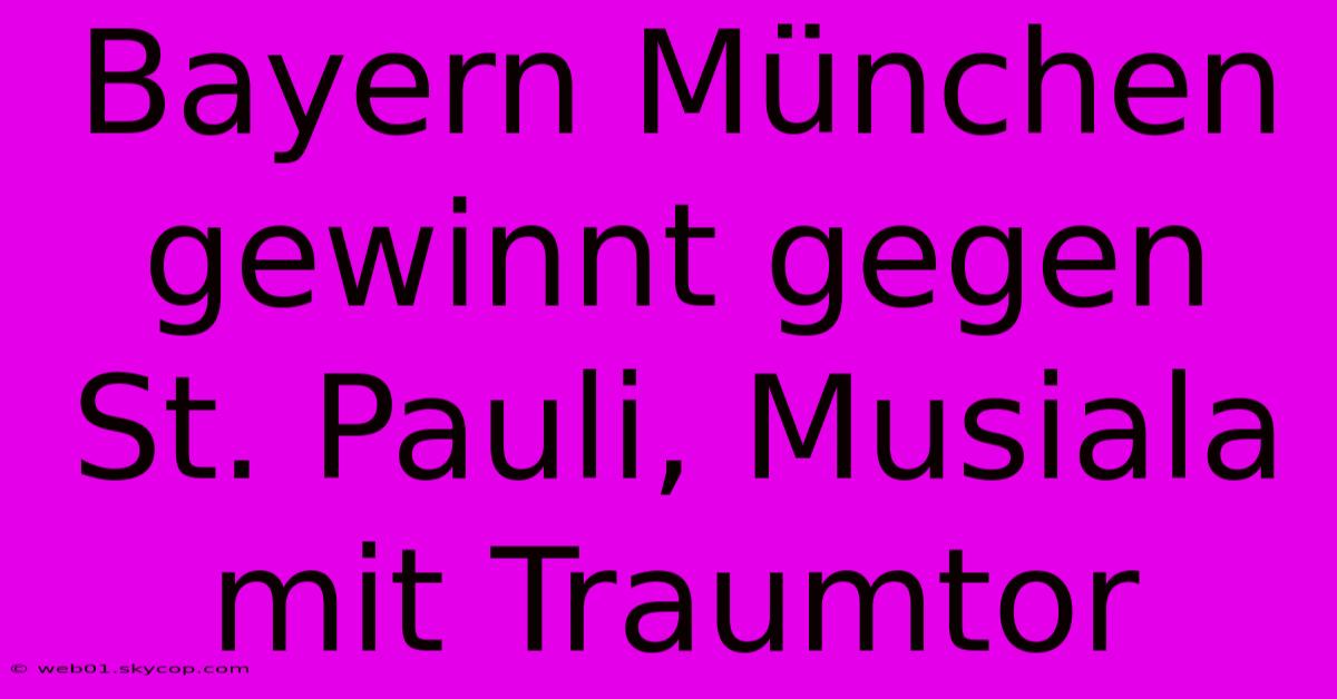 Bayern München Gewinnt Gegen St. Pauli, Musiala Mit Traumtor 