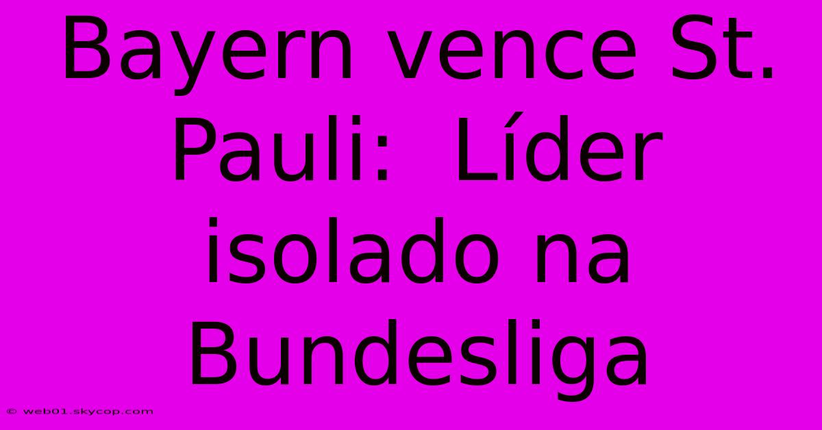 Bayern Vence St. Pauli:  Líder Isolado Na Bundesliga 