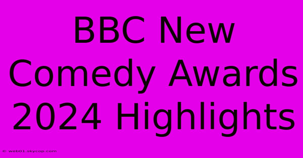 BBC New Comedy Awards 2024 Highlights