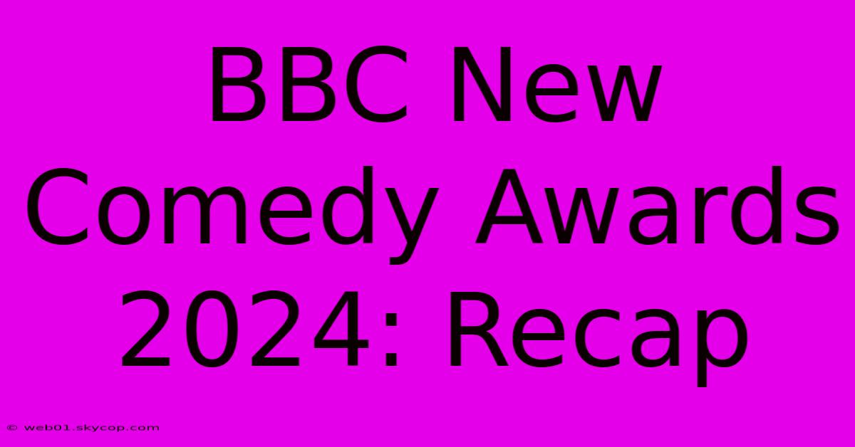 BBC New Comedy Awards 2024: Recap 