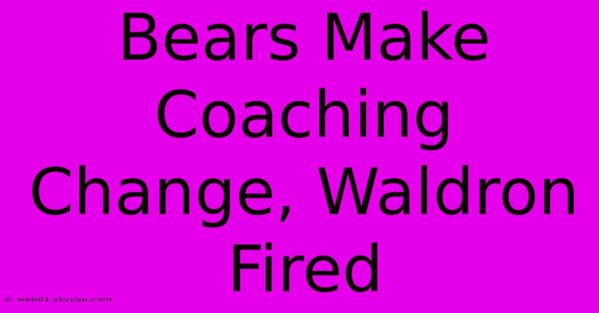 Bears Make Coaching Change, Waldron Fired 