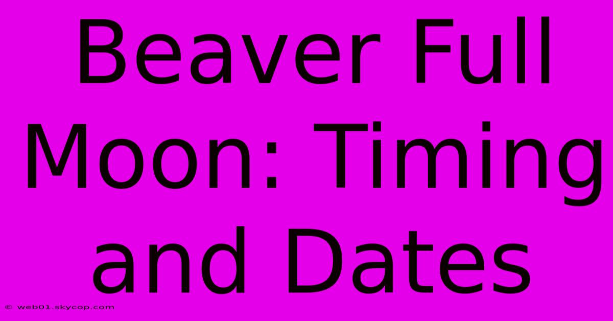 Beaver Full Moon: Timing And Dates