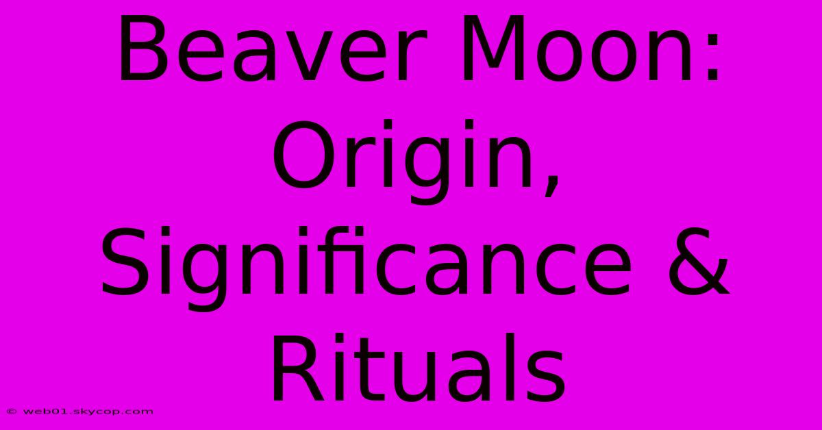 Beaver Moon: Origin, Significance & Rituals