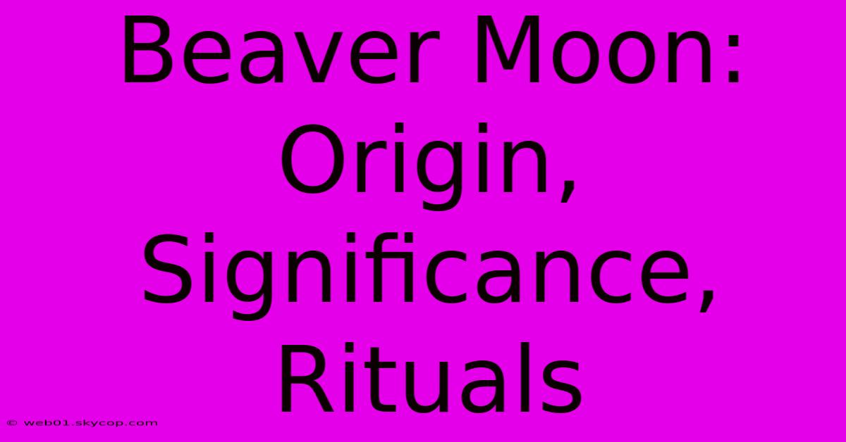 Beaver Moon: Origin, Significance, Rituals