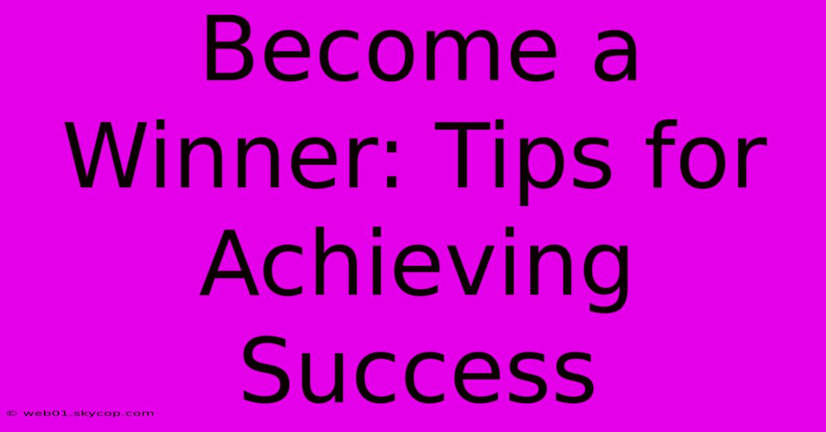 Become A Winner: Tips For Achieving Success